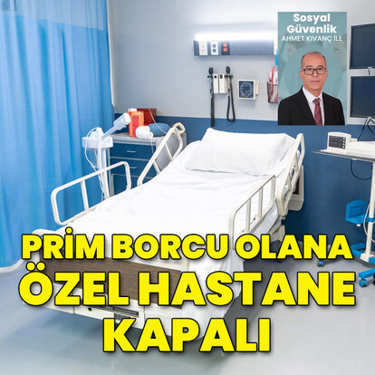 Prim borcu olana özel hastane kapalı