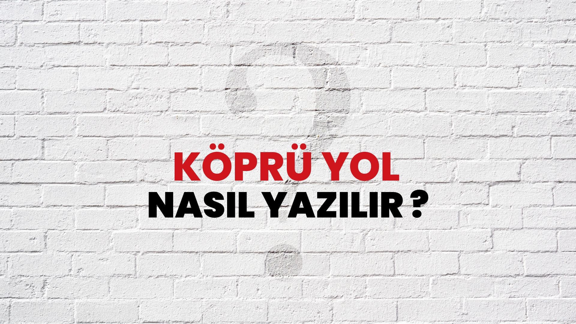 Köprü Yol Nasıl Yazılır? TDK ile Köprü Yol Doğru Yazılışı Nedir?
